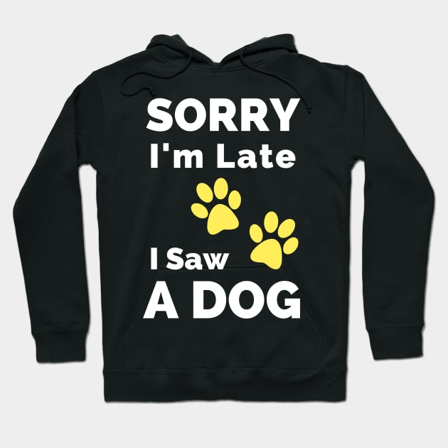 Sorry I Am Late I Saw A Dog - Gift For Boys, Girls, Dad, Mom, Friend, Pet Lovers - Dog Lover Funny Hoodie by Famgift